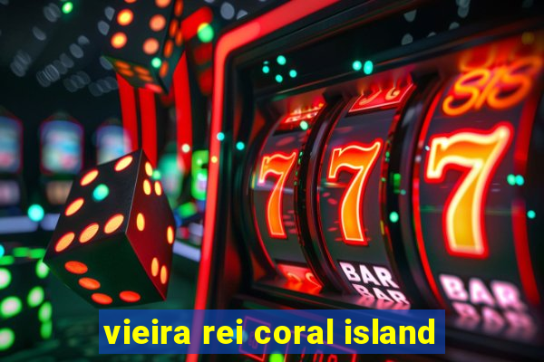 vieira rei coral island